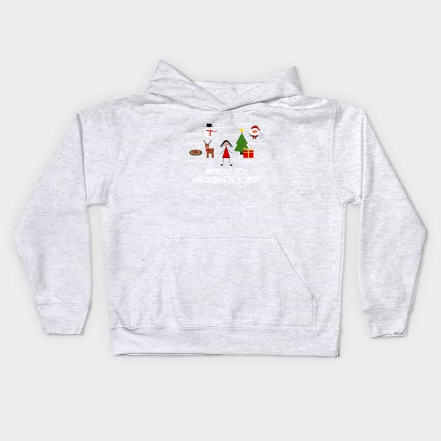 Without You Christmas is Stupid! Kids Hoodie by SandraKC